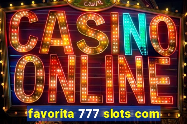 favorita 777 slots com